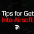 Top Tips for Getting Into Airsoft by ModernAirsoft.com